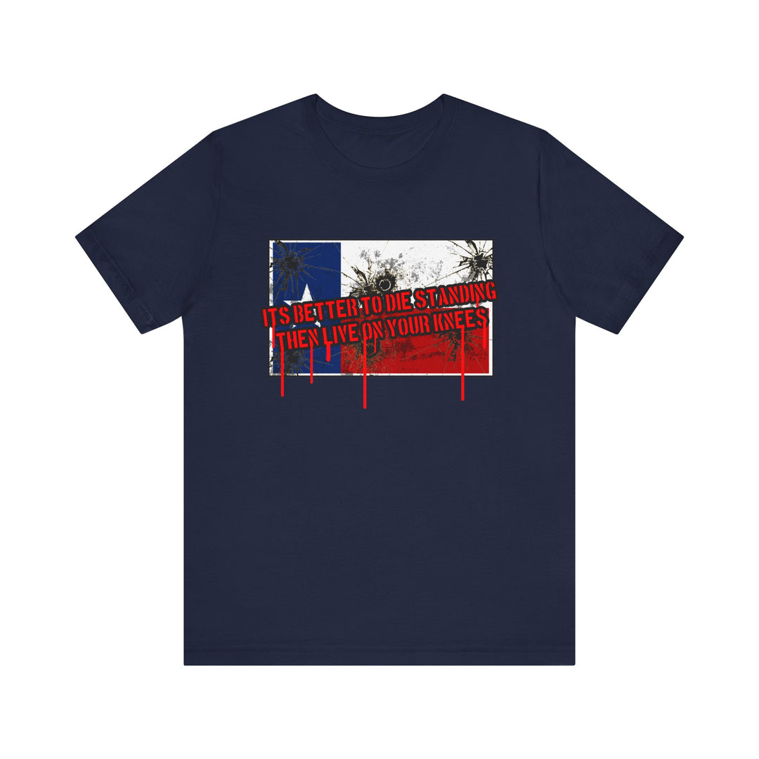 TEXAS FLAG /BETTER TO DIE STANDING THEN LIVE ON ON YOUR KNEE'S