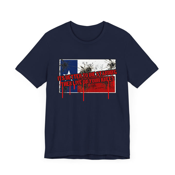 TEXAS FLAG /BETTER TO DIE STANDING THEN LIVE ON ON YOUR KNEE'S