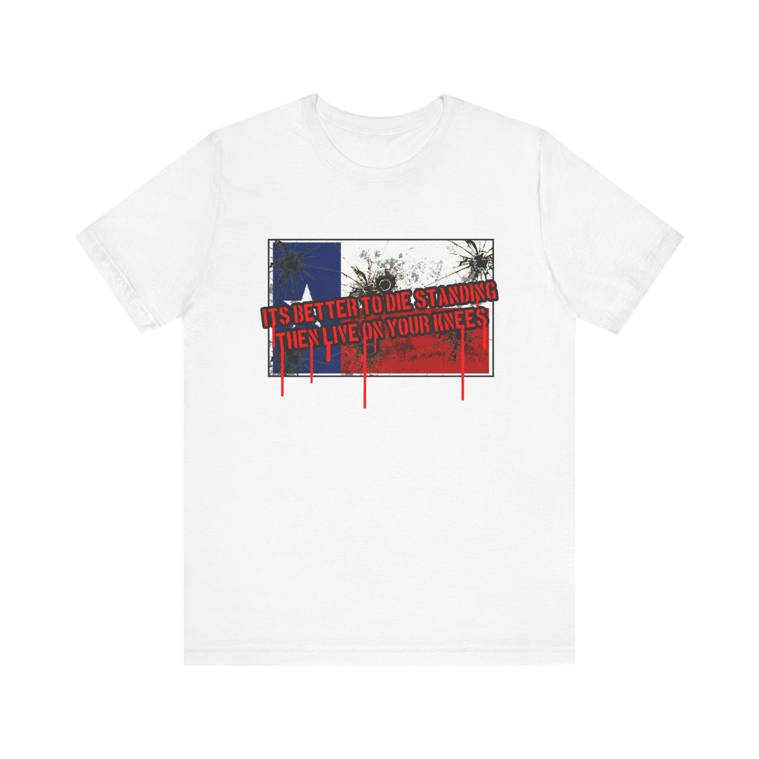 TEXAS FLAG /BETTER TO DIE STANDING THEN LIVE ON ON YOUR KNEE'S